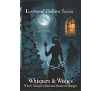 Whispers & Wishes: Where Whispers Bind and Shadows Hunger: 1