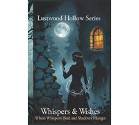 Whispers & Wishes: Where Whispers Bind and Shadows Hunger