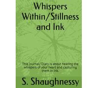 Whispers Within/Stillness and Ink: This journal/ Diary is about hearing the whispers of your heart and capturing them in ink.