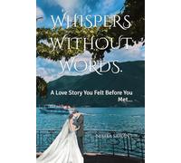 WHISPERS WITHOUT WORDS.: A Love Story You Felt Before You Met...