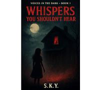 Whispers You Shouldn’t Hear (Voices in the Dark - Book 1): Eight Haunting Tales of Shadows, Echoes, and the Unknown