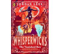 Whisperwicks: The Vanished Key: The epic conclusion to the bestselling series, full of impossible magic and spectacular adventure