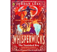 Whisperwicks: The Vanished Key: The epic conclusion to the bestselling series, full of impossible magic and spectacular adventure