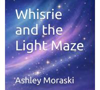 Whisrie and the Light Maze : Short & Sweet Bedtime Story