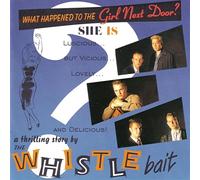 Whistle Bait - What Happened To The Girl Next Door