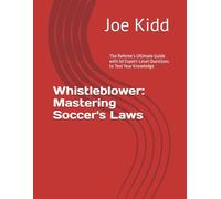 Whistleblower: Mastering Soccer's Laws: The Referee’s Ultimate Guide with 50 Expert-Level Questions to Test Your Knowledge