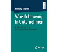 Whistleblowing in Unternehmen: Die Einführung Des Hinweisgeberschutzgesetzes
