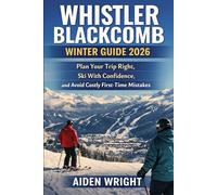 Whistler Blackcomb Winter Guide 2026: Plan Your Trip Right, Ski With Confidence, and Avoid Costly First-Time Mistakes