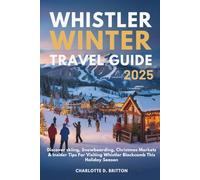 WHISTLER WINTER TRAVEL GUIDE 2025: Discover skiing, Snowboarding, Christmas Markets & Insider Tips For Visiting Whistler Blackcomb This Holiday Season