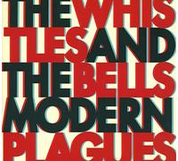Whistles & The Bells - Modern Plagues