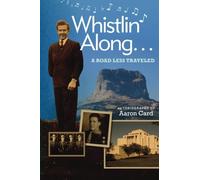 Whistlin' Along...A Road Less Traveled: Autobiografia di Aaron Card