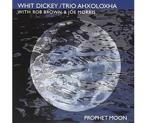 Whit Dickey Rob Brown & Joe M Tri Ahxoloxha-prophet Moon (CD) Album