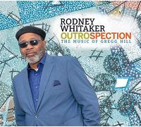 Whitaker, Rodney - Outrospection: Music Of Gregg Hill