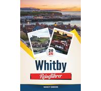 WHITBY REISEFÜHRER 2026: Entdecken Sie gotische Legenden, die Schönheit der Küste und Yorkshires bezauberndes Küstenerbe