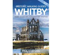 Whitby, Robin Hood’s Bay, Runswick Bay & Staithes Historic Walking Guides (2nd Edition): 14 Walks Exploring History, Sights, Heritage & Hidden Stories of the North Yorkshire Coast