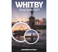 Whitby Travel Guide 2027: Navigating the Historic Streets, Pier, and Cliffs of the North Yorkshire Coast