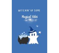 Whitch’in Up Some Magical Vibes: Cute Ghost Halloween Notebook - 6x9 Lined Journal with 120 Pages for Writing, Manifestation, and Positive Energy