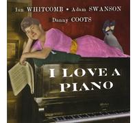 Whitcomb, Ian & Adam Swanson - I Love A Piano