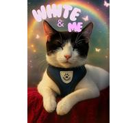 White and Me: A True Story of Healing, Unconditional Love, and the Unbreakable Bond Between a Woman and Her Cat
