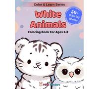 White Animals: A Fun Coloring & Learning Book Featuring 50+ Amazing White Animals from Around the World