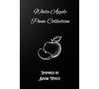 White Apple: 30 Poems inspired by The Brothers Grimm Classic Snow White!