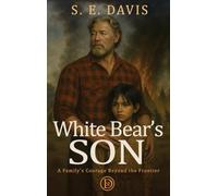 White Bear's Son: A Family's Courage Beyond the Frontier: 1