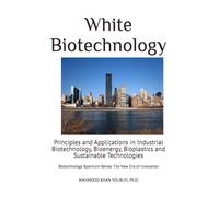 White Biotechnology: Principles and Applications in Industrial Biotechnology, Bioenergy, Bioplastics and Sustainable Technologies: 4