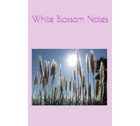 White Blossom Notes: Elegant Floral Journal for Writing, Study Notes, Daily Planning, Creative Ideas, School Work, Mindfulness, Goal Tracking, Personal Reflection, and Aesthetic Stationery Lovers