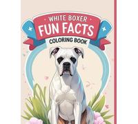 White Boxer Fun Facts Coloring Book: An educational activity for kids to discover white boxer care, personality, and amazing traits through coloring.