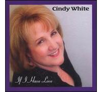 White, Cindy - If I Have Love
