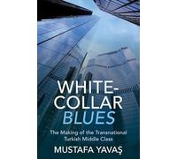 White-Collar Blues: The Making of the Transnational Turkish Middle Class