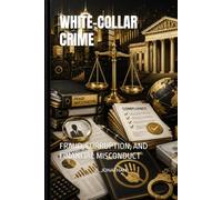 WHITE-COLLAR CRIME: FRAUD, CORRUPTION, AND FINANCIAL MISCONDUCT
