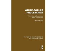 White-Collar Proletariat: The Industrial Behaviour of British Civil Servants