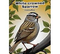 White-crowned Sparrow Coloring Book for Kids: Fun & Easy Backyard Bird Art!