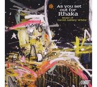 White, D.A. - David Ashley White: As You Set Out For Ithaka