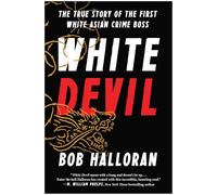 White Devil: The True Story of the First White Asian Crime Boss