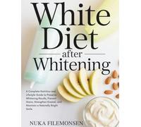 White Diet After Whitening: A Complete Nutrition and Lifestyle Guide to Preserve Whitening Results, Prevent Stains, Strengthen Enamel, and Maintain a Naturally Bright Smile