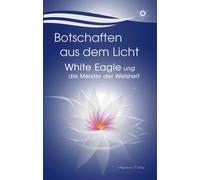 White Eagle Botschaften aus dem Licht - White Eagle und die Meister (Tascabile)