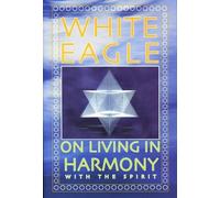 White Eagle White Eagle on Living in Harmony with the Spirit (Tascabile)