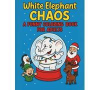 White Elephant Chaos: A Funny Coloring Book for Adults: Outrageous Gag Gift Pages with Toilet Paper Pranks, Silly Elves & Holiday Laughs (8.5 x 11 in)