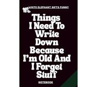 White Elephant Gifts Funny: Stuff I Forget Notebook: Blank Lined Journal | Gag Idea for Adults