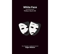 White Face: Ein klassischer Edgar-Wallace-Kriminalroman um einen maskierten Verbrecher, modern neu übersetzt