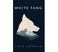 White Fang: A Novel of Instinct, Survival and Redeption