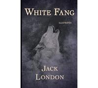 White Fang - ILLUSTRATED