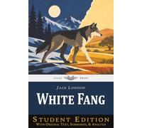 White Fang: Student Edition with Original Text, Summaries, and Analysis