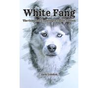 White Fang: The Complete Unabridged Classic Edition