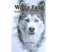 White Fang: The Complete Unabridged Classic Edition