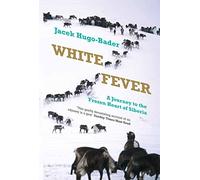 White Fever: A Journey to the Frozen Heart of Siberia [Lingua Inglese]