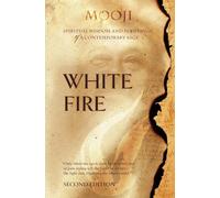 White Fire: Spiritual Wisdom and Pointings of a Contemporary Sage (Second Edition, Single-Volume Release)