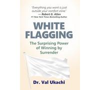 White Flagging: The Surprising Power of Winning by Surrender
